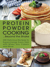 Cover image for Protein Powder Cooking . . . Beyond the Shake